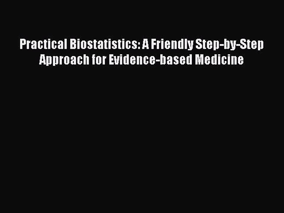 Read Practical Biostatistics: A Friendly Step-by-Step Approach for Evidence-based Medicine