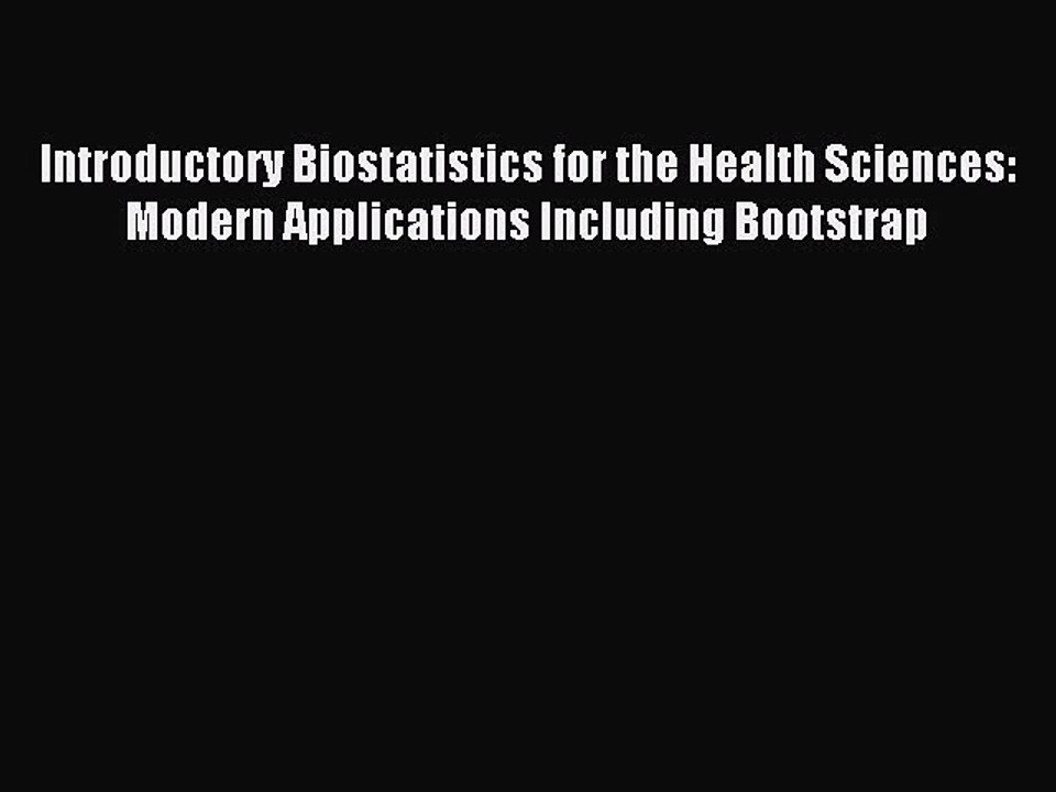 Read Introductory Biostatistics for the Health Sciences: Modern Applications Including Bootstrap