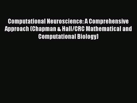 Read Computational Neuroscience: A Comprehensive Approach (Chapman & Hall/CRC Mathematical
