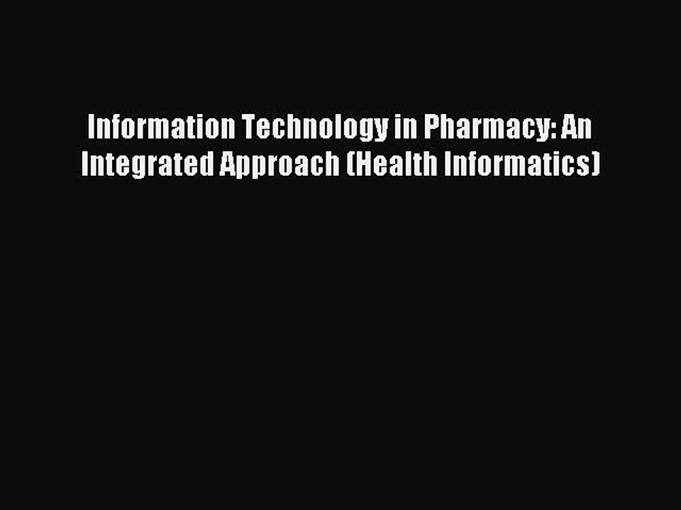 Read Information Technology in Pharmacy: An Integrated Approach (Health Informatics) PDF Online