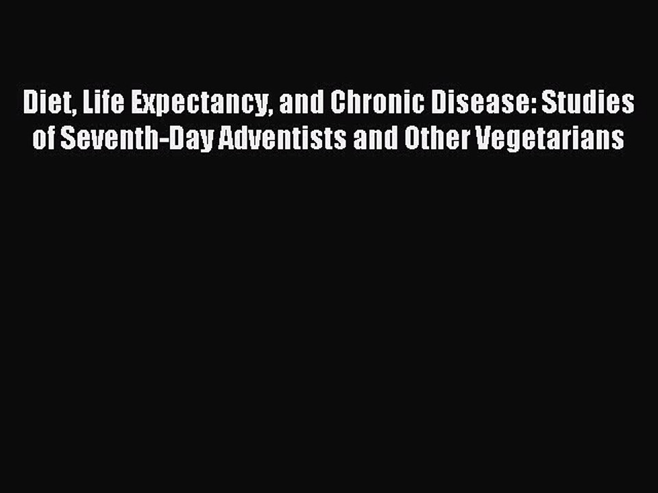 Read Diet Life Expectancy and Chronic Disease: Studies of Seventh-Day Adventists and Other