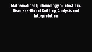 Read Mathematical Epidemiology of Infectious Diseases: Model Building Analysis and Interpretation