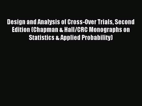 Read Design and Analysis of Cross-Over Trials Second Edition (Chapman & Hall/CRC Monographs