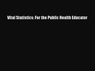 Read Vital Statistics: For the Public Health Educator Ebook Free