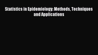 Read Statistics in Epidemiology: Methods Techniques and Applications PDF Free