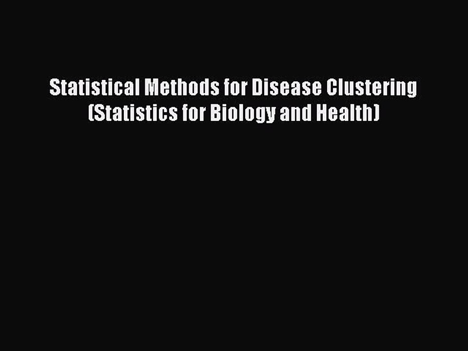 Read Statistical Methods for Disease Clustering (Statistics for Biology and Health) Ebook Online