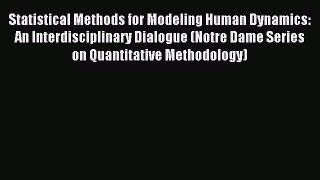 Read Statistical Methods for Modeling Human Dynamics: An Interdisciplinary Dialogue (Notre