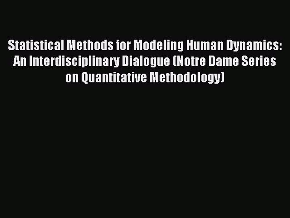 Read Statistical Methods for Modeling Human Dynamics: An Interdisciplinary Dialogue (Notre