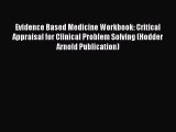 Read Evidence Based Medicine Workbook: Critical Appraisal for Clinical Problem Solving (Hodder