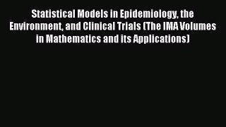 Read Statistical Models in Epidemiology the Environment and Clinical Trials (The IMA Volumes