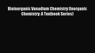 Read Bioinorganic Vanadium Chemistry (Inorganic Chemistry: A Textbook Series) PDF Free