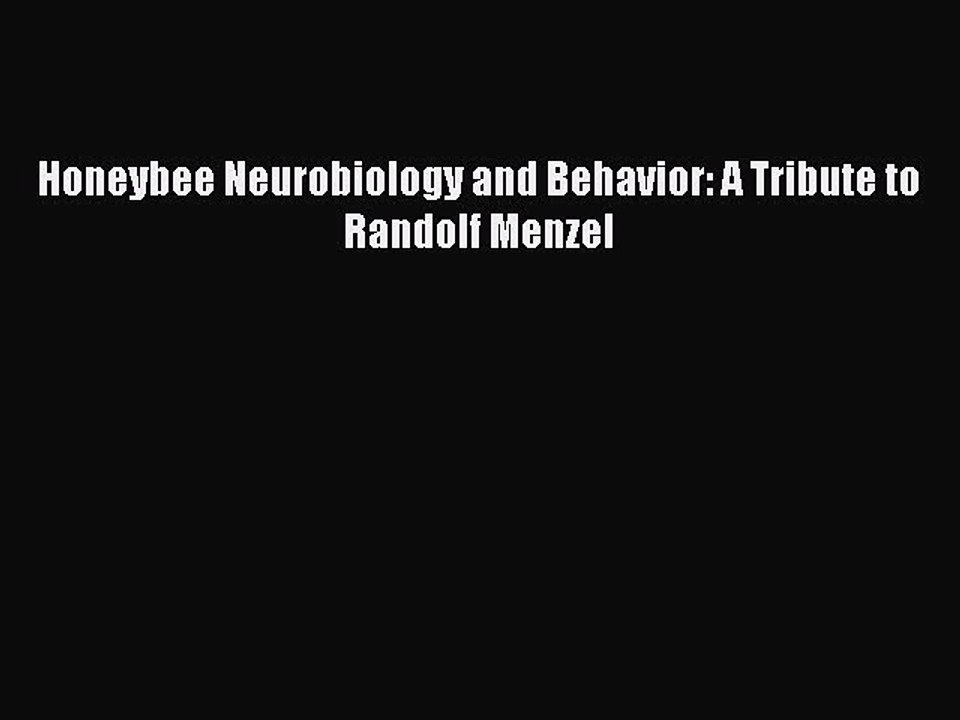 Download Honeybee Neurobiology and Behavior: A Tribute to Randolf Menzel Ebook Free