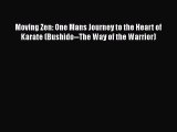 Read Moving Zen: One Mans Journey to the Heart of Karate (Bushido--The Way of the Warrior)