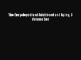 Read The Encyclopedia of Adulthood and Aging 3 Volume Set Ebook Free