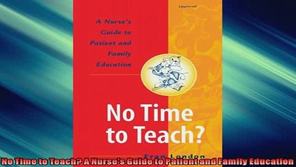 EBOOK ONLINE  No Time to Teach A Nurses Guide to Patient and Family Education  FREE BOOOK ONLINE