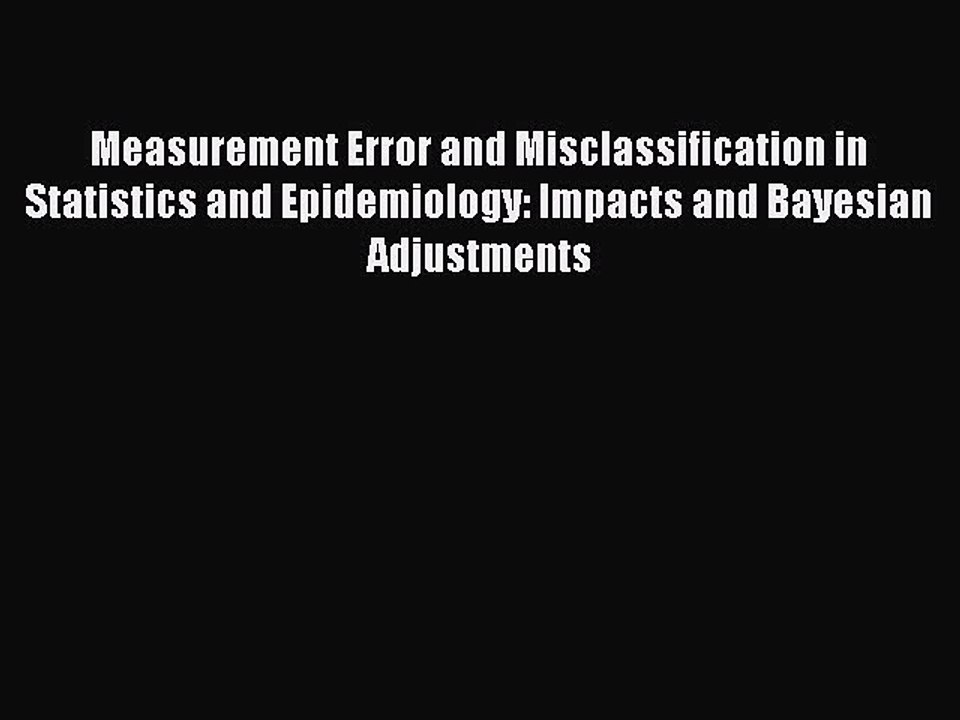 Read Measurement Error and Misclassification in Statistics and Epidemiology: Impacts and Bayesian