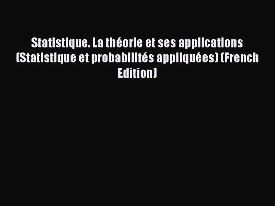 Download Statistique. La thÃ©orie et ses applications (Statistique et probabilitÃ©s appliquÃ©es)