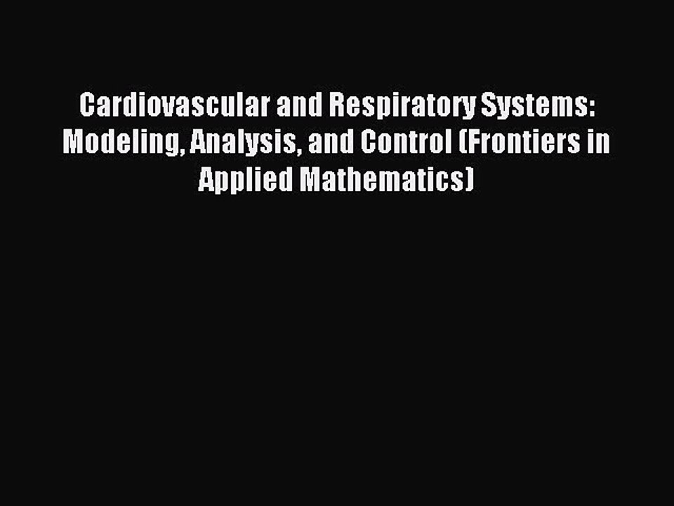 Read Cardiovascular and Respiratory Systems: Modeling Analysis and Control (Frontiers in Applied