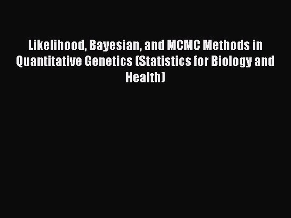Read Likelihood Bayesian and MCMC Methods in Quantitative Genetics (Statistics for Biology