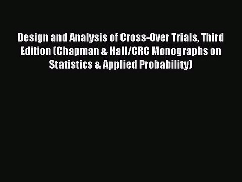 Read Design and Analysis of Cross-Over Trials Third Edition (Chapman & Hall/CRC Monographs