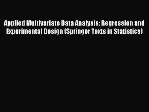 Read Applied Multivariate Data Analysis: Regression and Experimental Design (Springer Texts