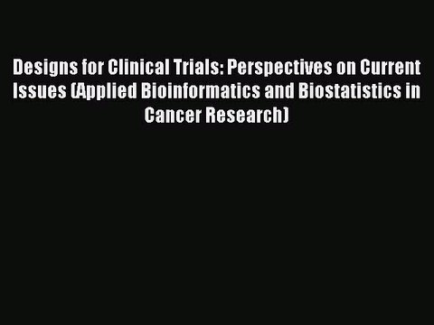 Read Designs for Clinical Trials: Perspectives on Current Issues (Applied Bioinformatics and