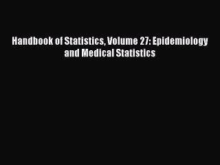 Read Handbook of Statistics Volume 27: Epidemiology and Medical Statistics Ebook Free