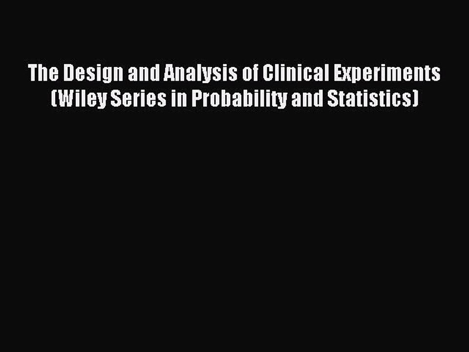 Read The Design and Analysis of Clinical Experiments (Wiley Series in Probability and Statistics)