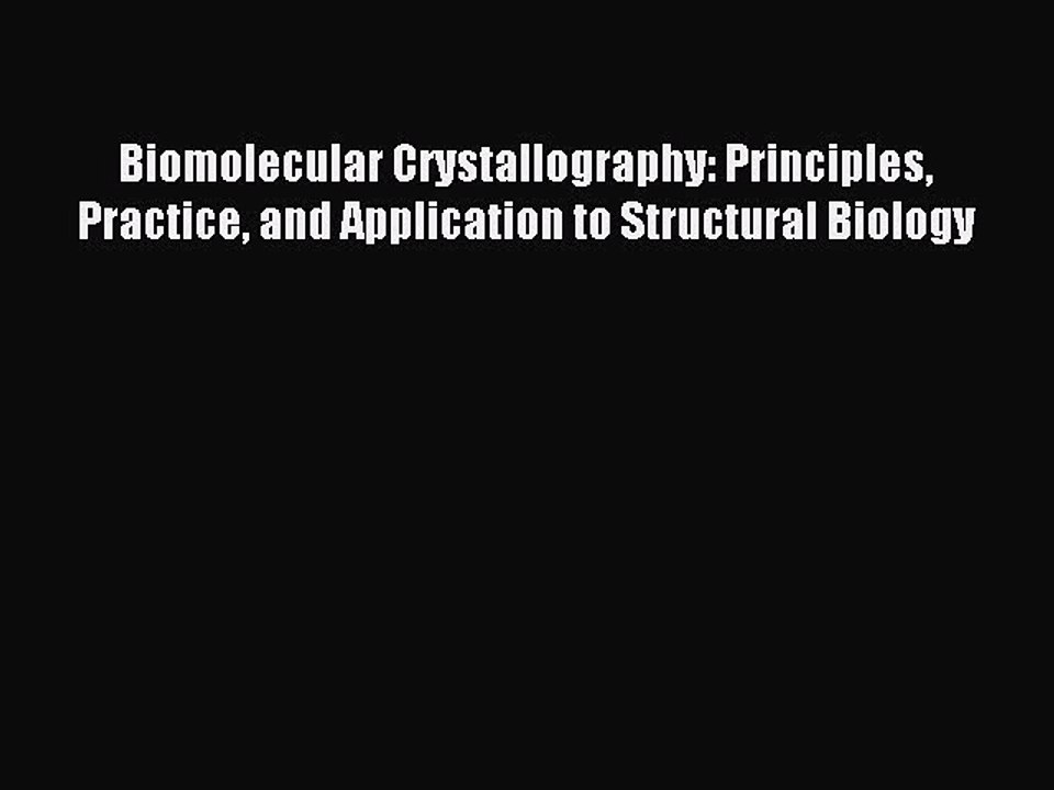 Read Biomolecular Crystallography: Principles Practice and Application to Structural Biology