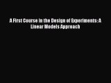 Read A First Course in the Design of Experiments: A Linear Models Approach Ebook Free