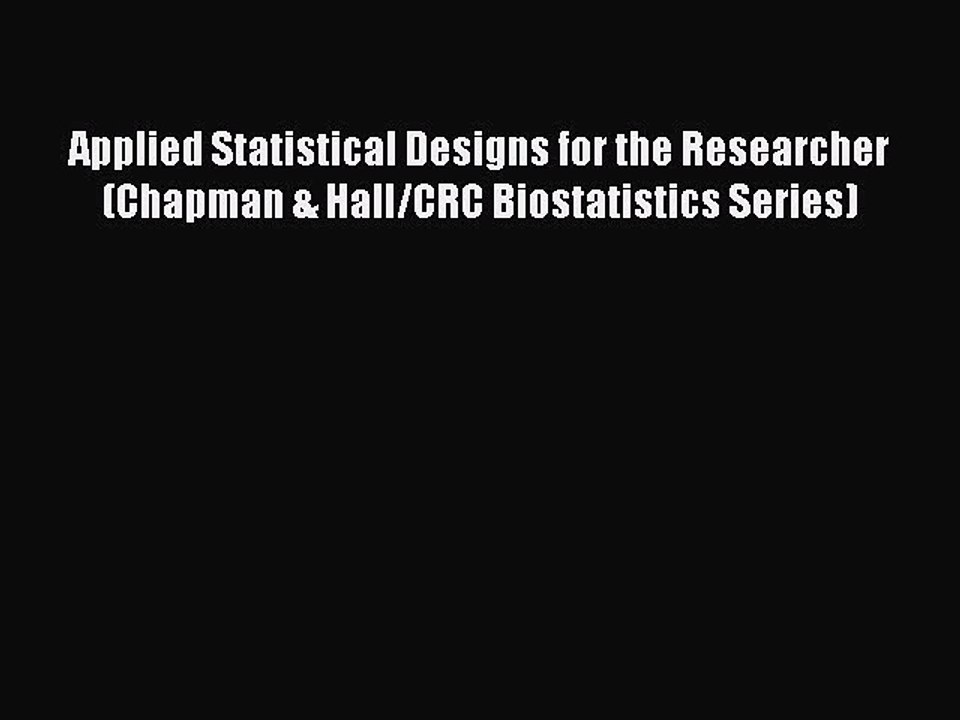 Read Applied Statistical Designs for the Researcher (Chapman & Hall/CRC Biostatistics Series)