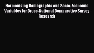 Read Harmonising Demographic and Socio-Economic Variables for Cross-National Comparative Survey