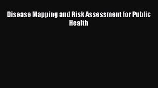 Download Disease Mapping and Risk Assessment for Public Health PDF Free
