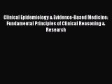 Read Clinical Epidemiology & Evidence-Based Medicine: Fundamental Principles of Clinical Reasoning