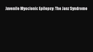 Read Juvenile Myoclonic Epilepsy: The Janz Syndrome Ebook Online