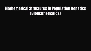 Read Mathematical Structures in Population Genetics (Biomathematics) Ebook Free