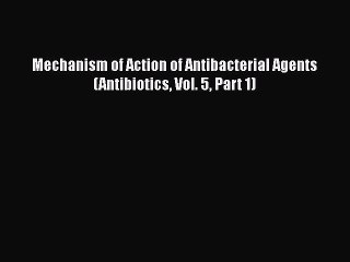 Download Mechanism of Action of Antibacterial Agents (Antibiotics Vol. 5 Part 1) PDF Free