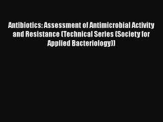 Read Antibiotics: Assessment of Antimicrobial Activity and Resistance (Technical Series (Society