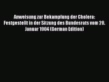 Read Anweisung zur Bekampfung der Cholera: Festgestellt in der Sitzung des Bundesrats vom 28.