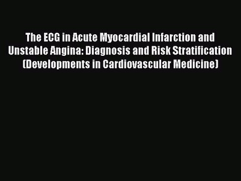Read The ECG in Acute Myocardial Infarction and Unstable Angina: Diagnosis and Risk Stratification