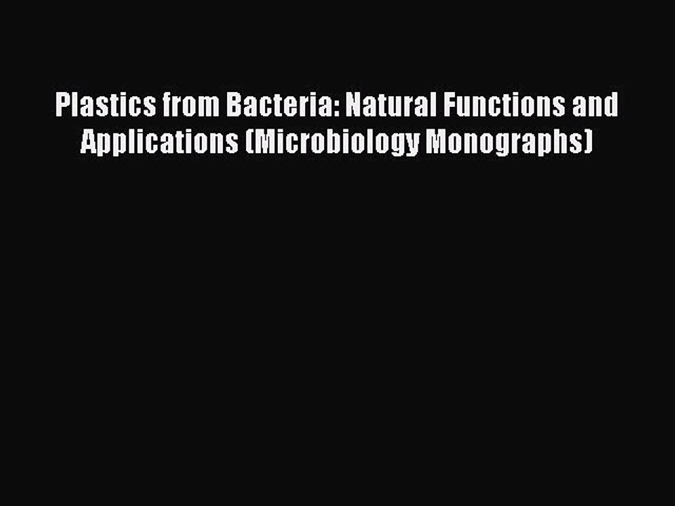 Read Plastics from Bacteria: Natural Functions and Applications (Microbiology Monographs) Ebook
