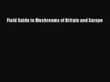 Download Field Guide to Mushrooms of Britain and Europe Ebook Online