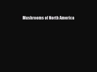 Download Mushrooms of North America PDF Online