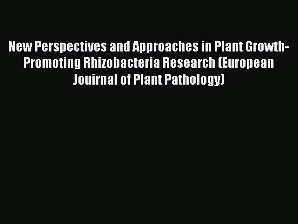 Read New Perspectives and Approaches in Plant Growth-Promoting Rhizobacteria Research (European