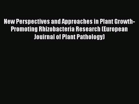Read New Perspectives and Approaches in Plant Growth-Promoting Rhizobacteria Research (European