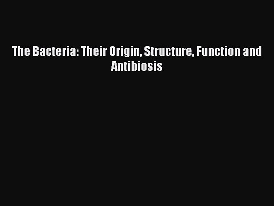 Download The Bacteria: Their Origin Structure Function and Antibiosis PDF Online