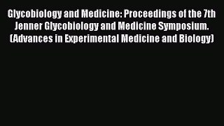 Read Glycobiology and Medicine: Proceedings of the 7th Jenner Glycobiology and Medicine Symposium.
