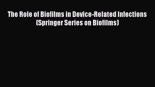 Read The Role of Biofilms in Device-Related Infections (Springer Series on Biofilms) Ebook
