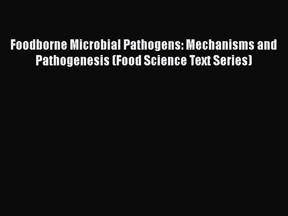 Download Foodborne Microbial Pathogens: Mechanisms and Pathogenesis (Food Science Text Series)