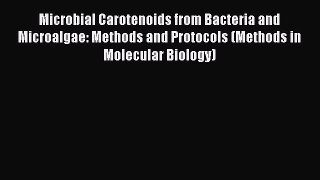 Read Microbial Carotenoids from Bacteria and Microalgae: Methods and Protocols (Methods in